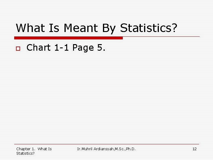 What Is Meant By Statistics? o Chart 1 -1 Page 5. Chapter 1. What