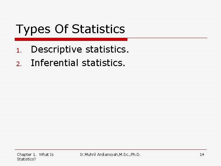 Types Of Statistics 1. 2. Descriptive statistics. Inferential statistics. Chapter 1. What Is Statistics?