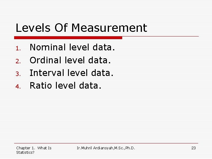 Levels Of Measurement 1. 2. 3. 4. Nominal level data. Ordinal level data. Interval