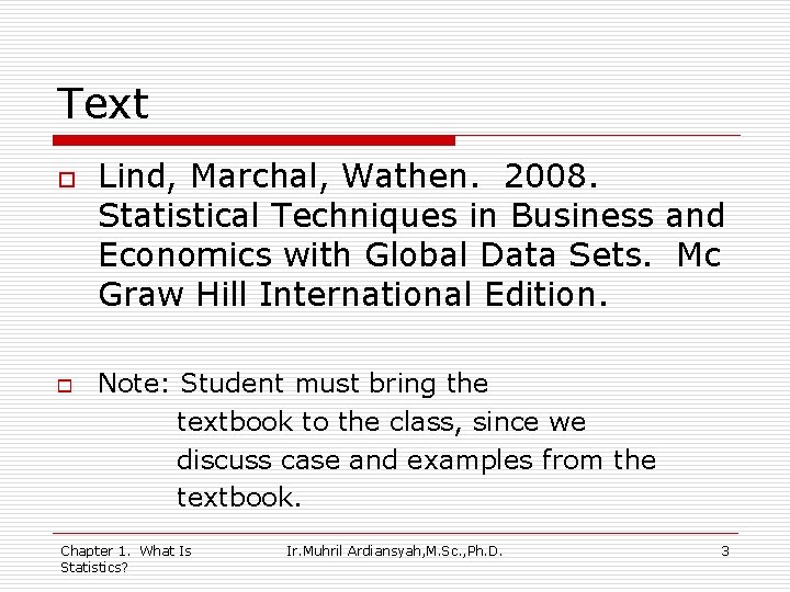 Text o o Lind, Marchal, Wathen. 2008. Statistical Techniques in Business and Economics with
