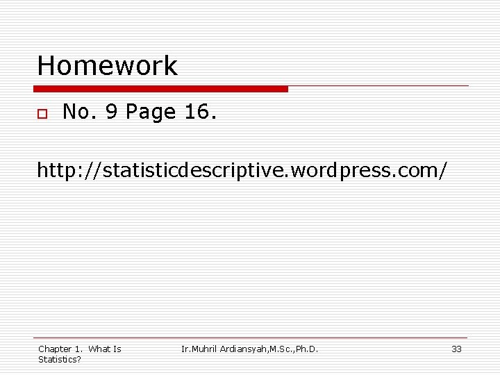 Homework o No. 9 Page 16. http: //statisticdescriptive. wordpress. com/ Chapter 1. What Is