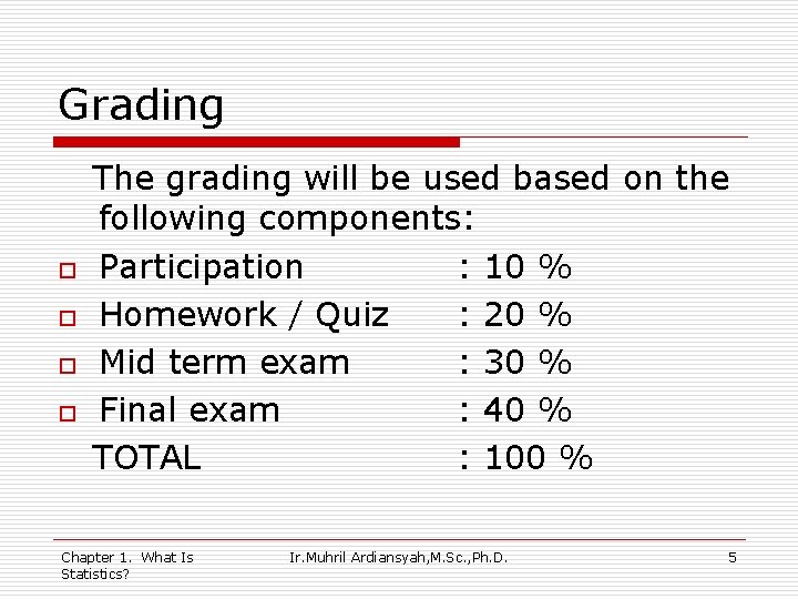 Grading o o The grading will be used based on the following components: Participation