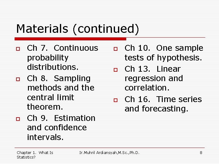 Materials (continued) o o o Ch 7. Continuous probability distributions. Ch 8. Sampling methods