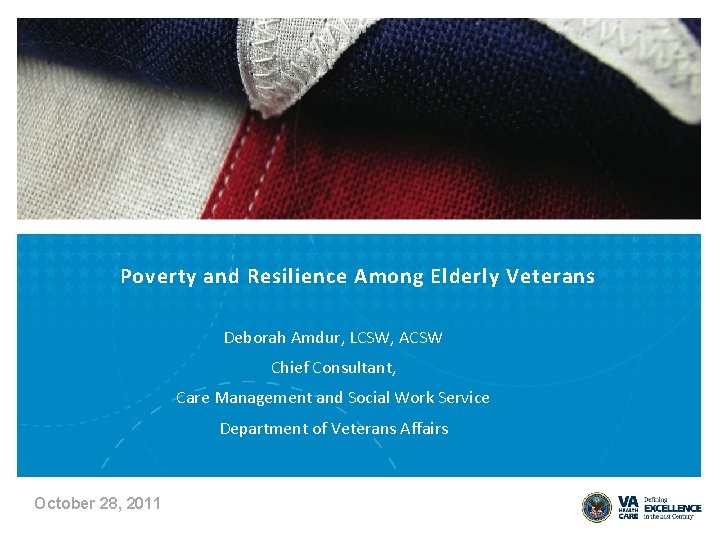 Poverty and Resilience Among Elderly Veterans Deborah Amdur, LCSW, ACSW Chief Consultant, Care Management