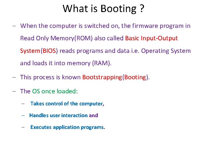 What is Booting ? – When the computer is switched on, the firmware program