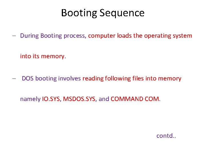 Booting Sequence – During Booting process, computer loads the operating system into its memory.