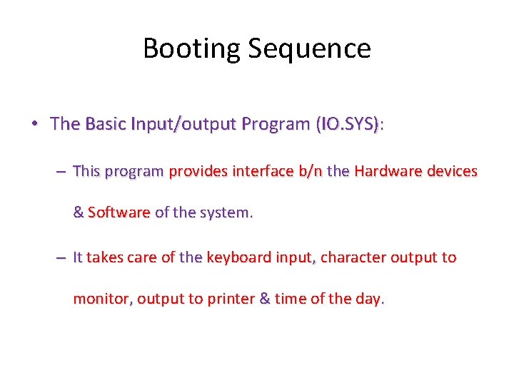 Booting Sequence • The Basic Input/output Program (IO. SYS): – This program provides interface