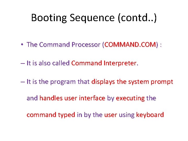 Booting Sequence (contd. . ) • The Command Processor (COMMAND. COM) : – It