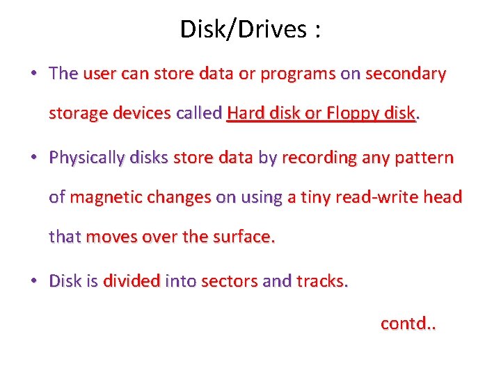 Disk/Drives : • The user can store data or programs on secondary storage devices