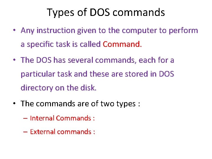 Types of DOS commands • Any instruction given to the computer to perform a