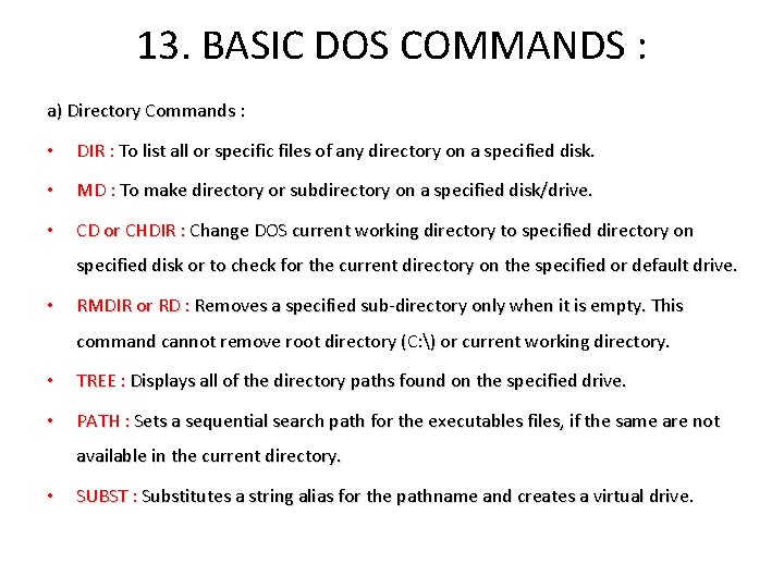 13. BASIC DOS COMMANDS : a) Directory Commands : • DIR : To list