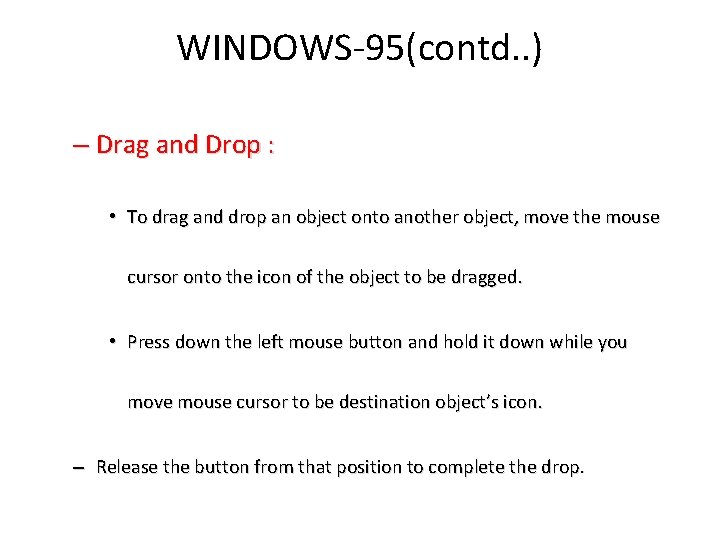 WINDOWS-95(contd. . ) – Drag and Drop : • To drag and drop an