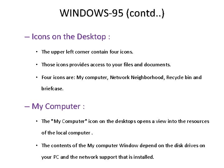 WINDOWS-95 (contd. . ) – Icons on the Desktop : • The upper left