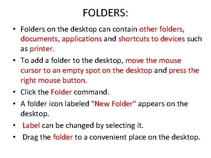 FOLDERS: • Folders on the desktop can contain other folders, folders documents, documents applications