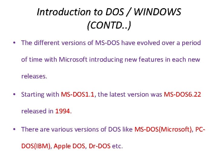 Introduction to DOS / WINDOWS (CONTD. . ) • The different versions of MS-DOS