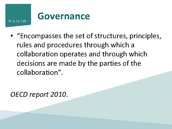 Governance • “Encompasses the set of structures, principles, rules and procedures through which a