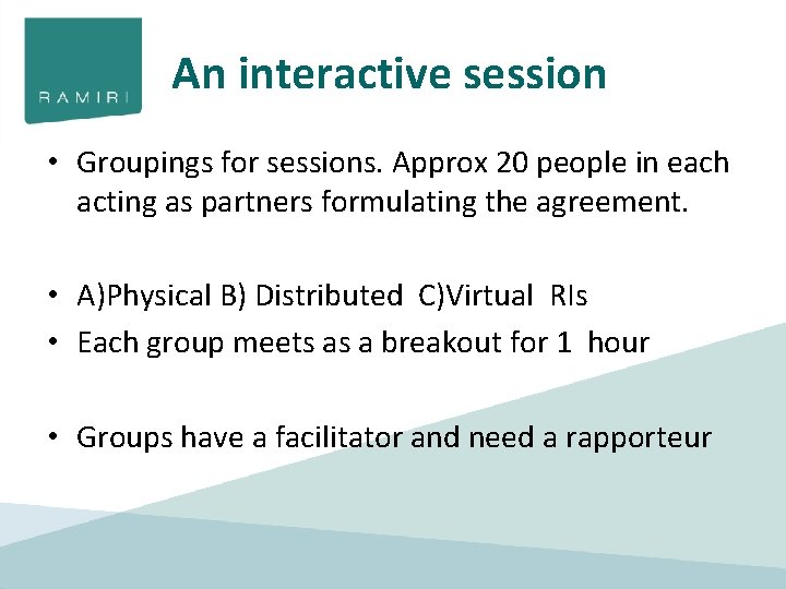 An interactive session • Groupings for sessions. Approx 20 people in each acting as