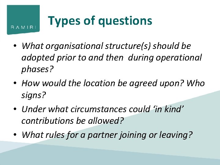 Types of questions • What organisational structure(s) should be adopted prior to and then