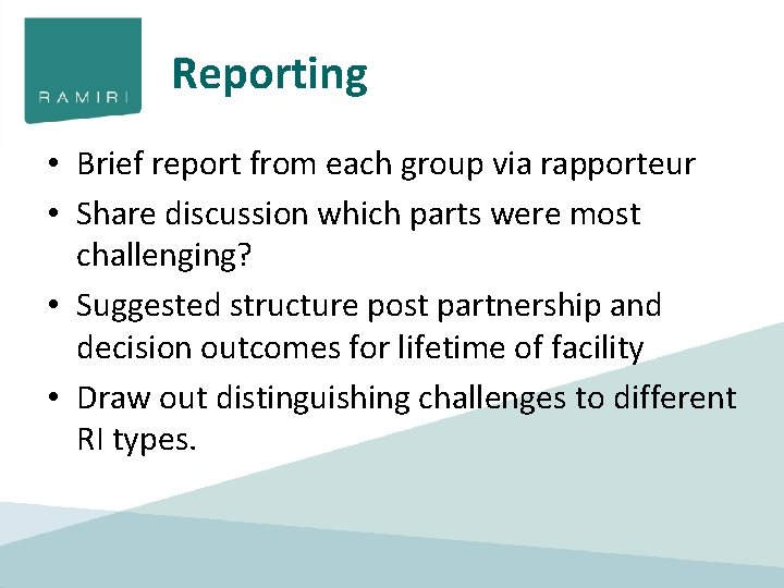 Reporting • Brief report from each group via rapporteur • Share discussion which parts