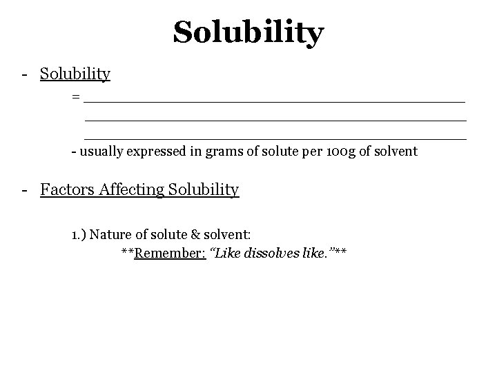 Solubility - Solubility = ___________________________________________ - usually expressed in grams of solute per 100