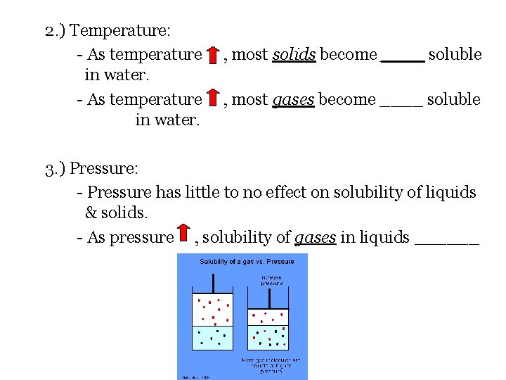 2. ) Temperature: - As temperature in water. , most solids become ____ soluble 2. ) Temperature: - As temperature in water. , most solids become ____ soluble