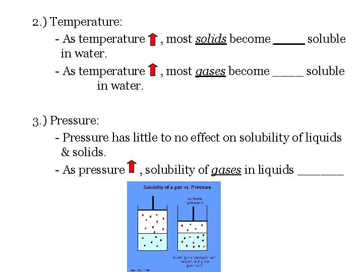 2. ) Temperature: - As temperature in water. , most solids become ____ soluble