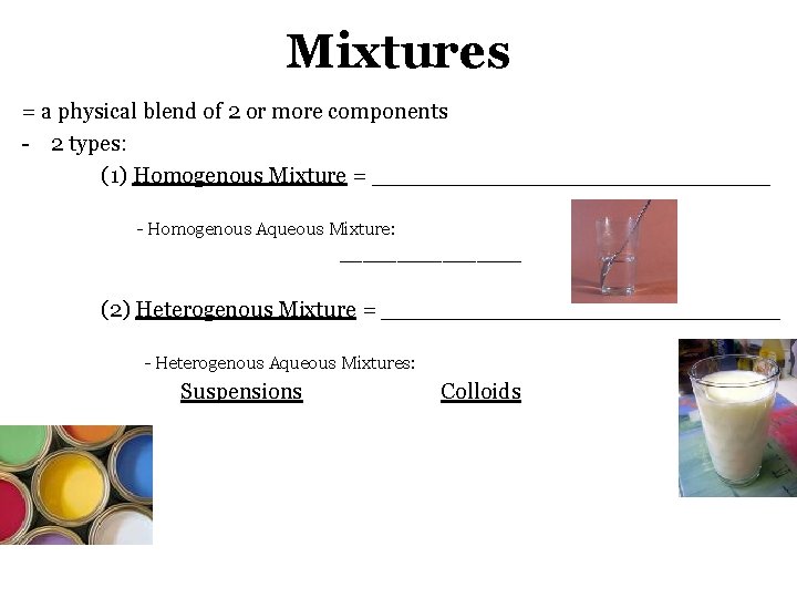 Mixtures = a physical blend of 2 or more components - 2 types: (1) Mixtures = a physical blend of 2 or more components - 2 types: (1)