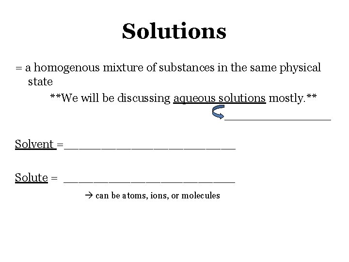 Solutions = a homogenous mixture of substances in the same physical state **We will