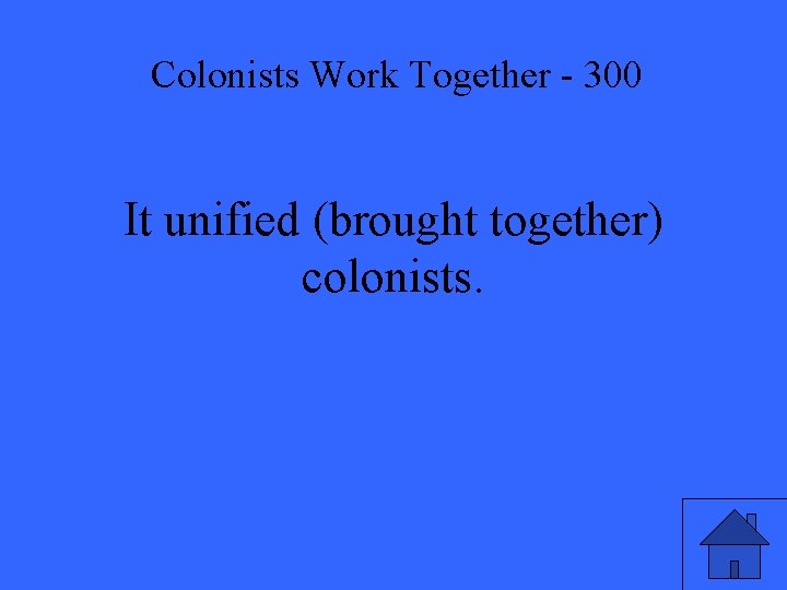 Colonists Work Together - 300 It unified (brought together) colonists. 
