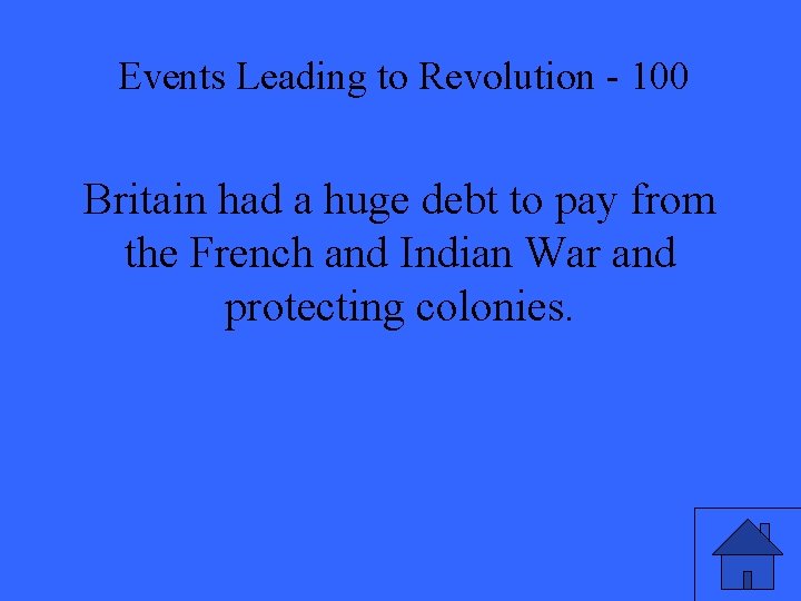 Events Leading to Revolution - 100 Britain had a huge debt to pay from