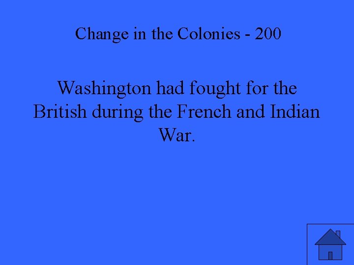 Change in the Colonies - 200 Washington had fought for the British during the