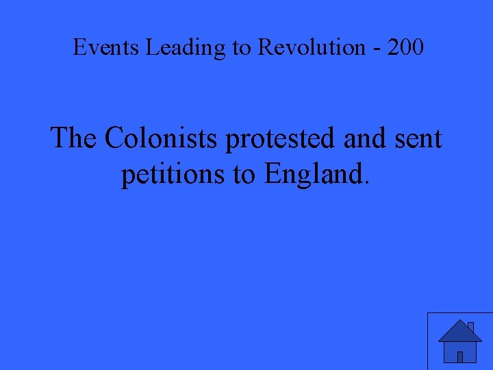 Events Leading to Revolution - 200 The Colonists protested and sent petitions to England.