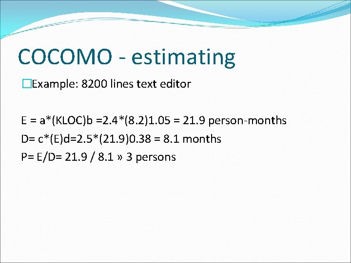 COCOMO - estimating �Example: 8200 lines text editor E = a*(KLOC)b =2. 4*(8. 2)1.