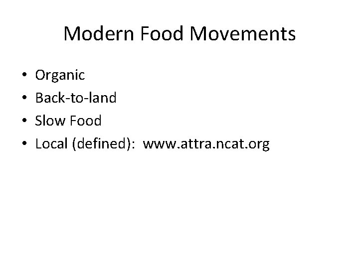 Modern Food Movements • • Organic Back-to-land Slow Food Local (defined): www. attra. ncat.