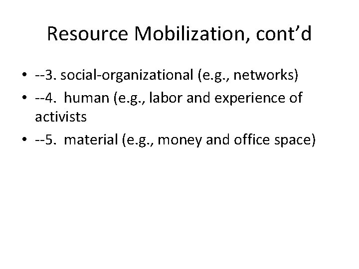 Resource Mobilization, cont’d • --3. social-organizational (e. g. , networks) • --4. human (e.