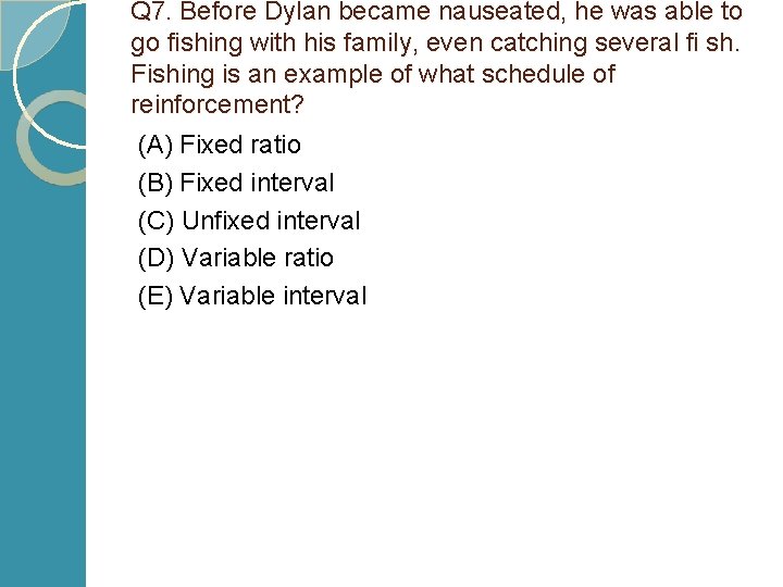 Q 7. Before Dylan became nauseated, he was able to go fishing with his