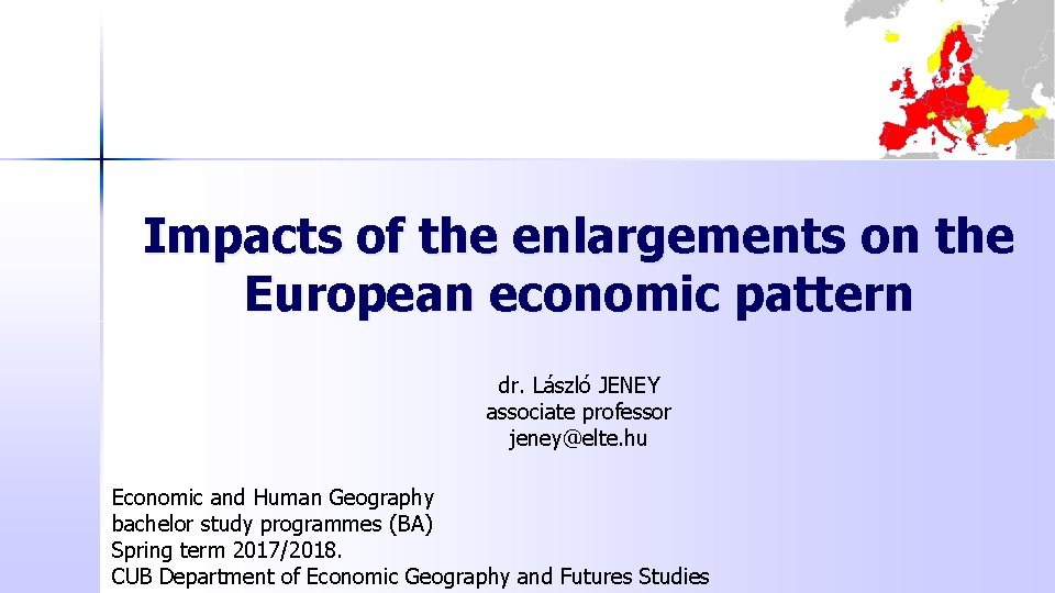 Impacts of the enlargements on the European economic pattern dr. László JENEY associate professor