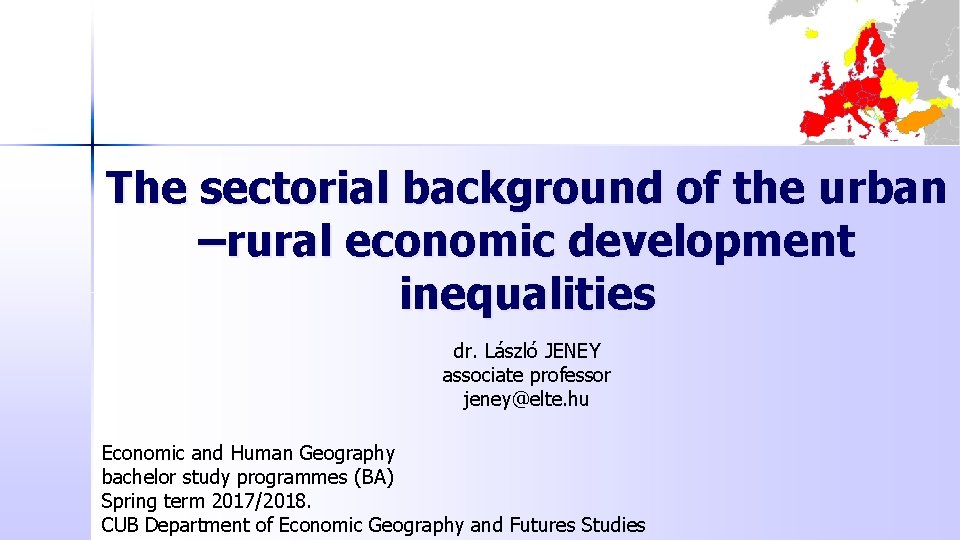 The sectorial background of the urban –rural economic development inequalities dr. László JENEY associate