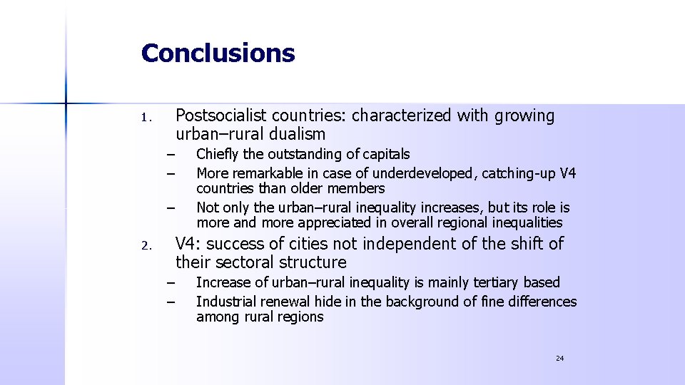 Conclusions 1. Postsocialist countries: characterized with growing urban–rural dualism – – – 2. Chiefly