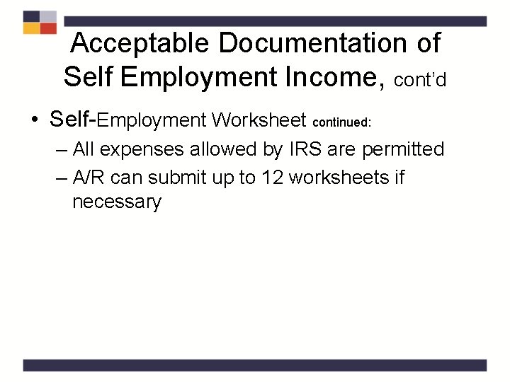 Acceptable Documentation of Self Employment Income, cont’d • Self-Employment Worksheet continued: – All expenses