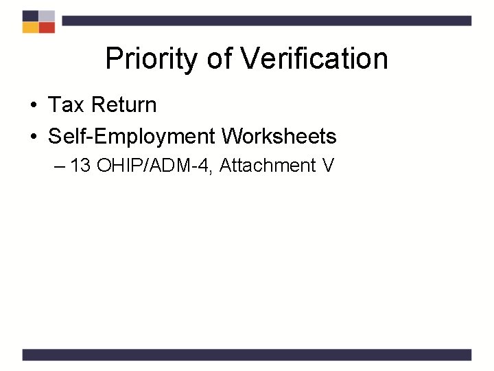 Priority of Verification • Tax Return • Self-Employment Worksheets – 13 OHIP/ADM-4, Attachment V
