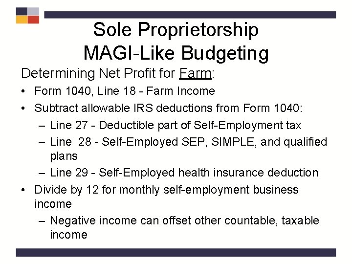 Sole Proprietorship MAGI-Like Budgeting Determining Net Profit for Farm: • Form 1040, Line 18