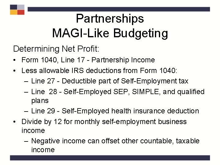 Partnerships MAGI-Like Budgeting Determining Net Profit: • Form 1040, Line 17 - Partnership Income
