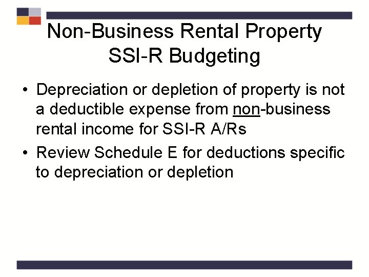 Non-Business Rental Property SSI-R Budgeting • Depreciation or depletion of property is not a