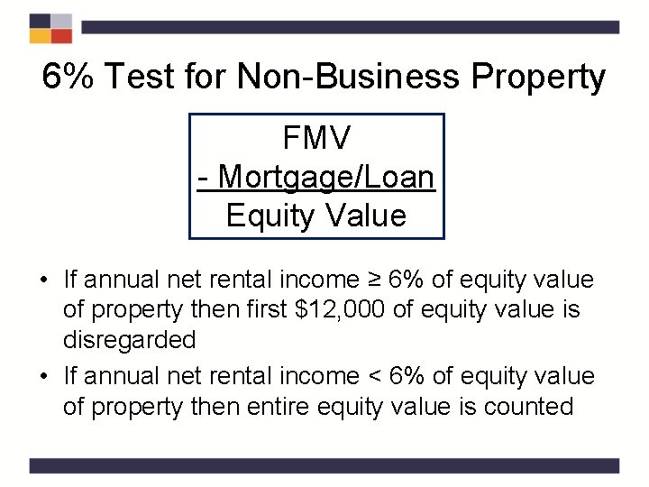 6% Test for Non-Business Property FMV - Mortgage/Loan Equity Value • If annual net