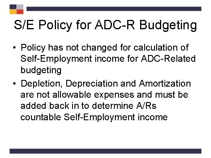 S/E Policy for ADC-R Budgeting • Policy has not changed for calculation of Self-Employment