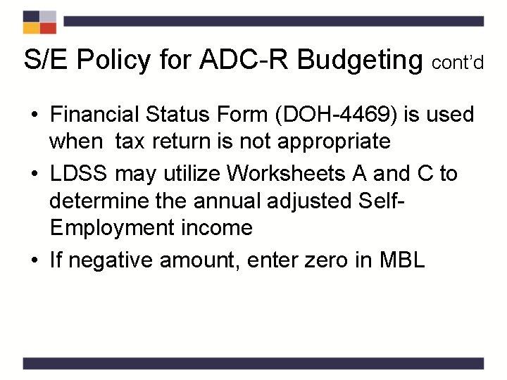 S/E Policy for ADC-R Budgeting cont’d • Financial Status Form (DOH-4469) is used when