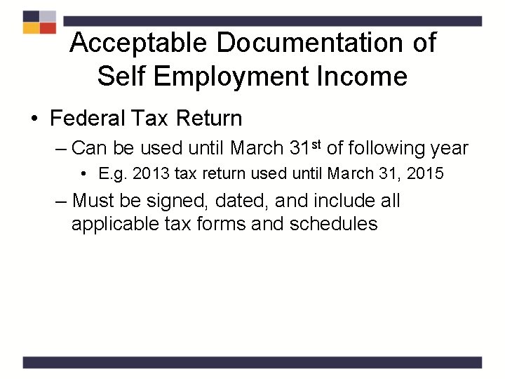 Acceptable Documentation of Self Employment Income • Federal Tax Return – Can be used