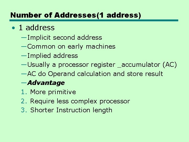 Number of Addresses(1 address) • 1 address —Implicit second address —Common on early machines Number of Addresses(1 address) • 1 address —Implicit second address —Common on early machines