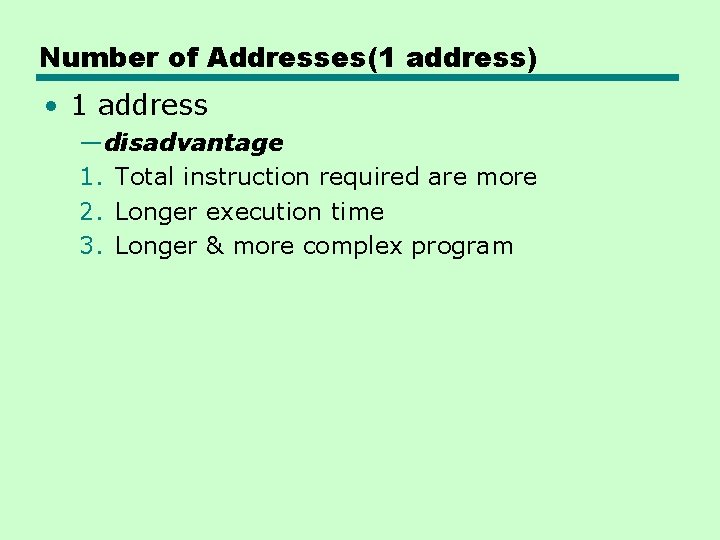 Number of Addresses(1 address) • 1 address —disadvantage 1. Total instruction required are more Number of Addresses(1 address) • 1 address —disadvantage 1. Total instruction required are more